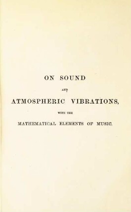 On sound and atmospheric vibrations, with the mathematical elements of music