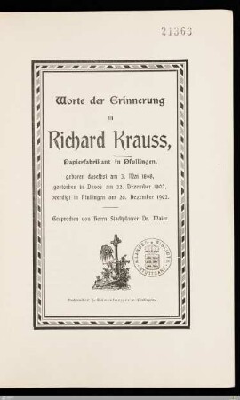 Worte der Erinnerung an Richard Krauss, Papierfabrikant in Pfullingen : geboren daselbst am 3. Mai 1868, gestorben in Davos am 22. Dezember 1902, beerdigt in Pfullingen am 26. Dezember 1902