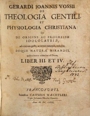Gerardi Joannis Vossii De Theologia Gentili Et Physiologia Christiana: sive De Origine Ac Progressu Idololatriae, Ad veterum gesta, ac rerum naturam, reductae : Deqve Naturae Mirandis, Quibus homo adducitur ad Deum, [2]. Liber III. Et IV.