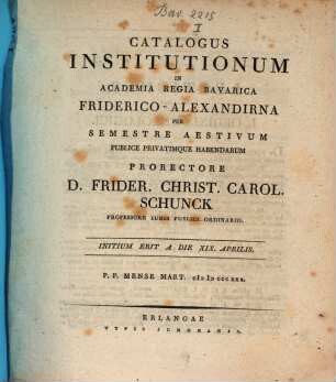 Catalogus institutionum in Academia Regia Bavarica Friderico-Alexandrina per semestre publice privatimque habendarum. 1830, 1830. Sem. aest.