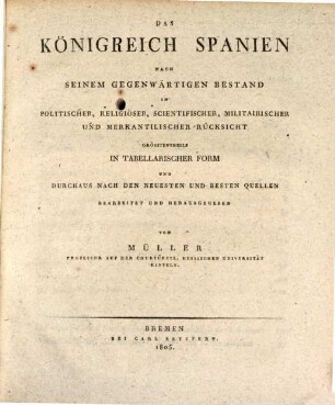 Allgemeines Handbuch der Statistik : enthaltend eine möglichst vollständige und pragmatische Übersicht des statistischen Gehaltes sämmtlicher europäischen Mächte gegen den Anfang des neunzehnten Jahrhunderts, 1,4. ... Abtheilung, welche die Grossen Kontinental- und Primairen Seemächte begreift : Das Königreich Spanien enthaltend
