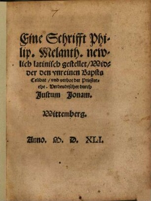 Eine Schrifft Philip. Melanth. newlich latinisch gestellet widder den unreinen Bapsts Celibat, und verbot der Priesterehe