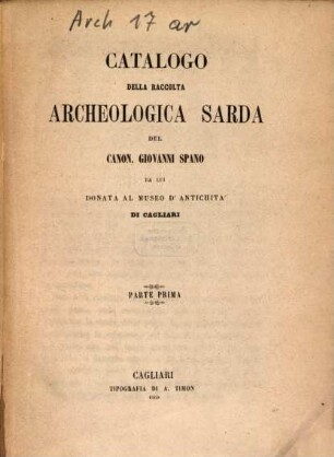 Catalogo della raccolta archeologica sarda del Canon. Giovanni Spano : da lui donata al Museo d'antichità di Cagliari. 1