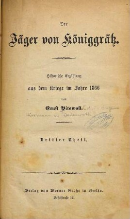 Der Jäger von Königgrätz : Histor. Erzählung aus dem Kriege im Jahre 1866. Von Ernst Pitawall [d. im Eugen Herrmann v. Dedenroth], 3