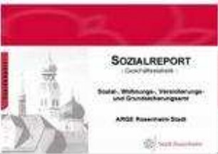 Sozialreport : Geschäftsstatistik ; Sozial-, Wohnungs-, Versicherungs- und Grundsicherungsamt