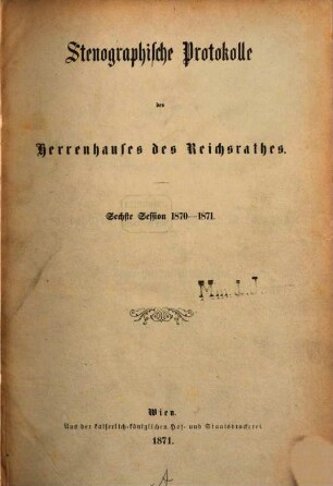 Stenographische Protokolle über die Sitzungen des Herrenhauses des Reichsrates. 6. 1870/71