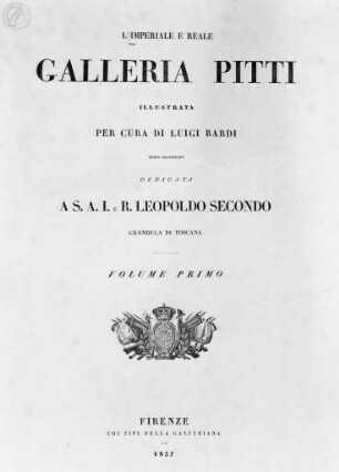 L'Imperiale e Reale Galleria Pitti / illustrata per cura di Luigi Bardi, Firenze : Tipografia Galileiana, 1837-1842, Band 1.