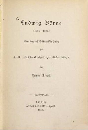 Ludwig Börne : (1786-1837) ; eine biographisch-literarische Studie zur Feier seines 100jährigen Geburtstags