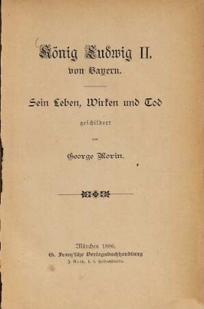 König Ludwig II. von Bayern : sein Leben, Wirken und Tod