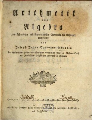 Arithmetik und Algebra : zum öffentlichen und sonderheitlichen Gebrauche für Anfänger eingerichtet