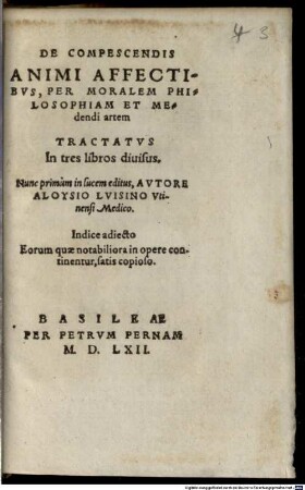 De Compescendis Animi Affectibvs, Per Moralem Philosophiam Et Medendi artem Tractatvs : In tres libros diuisus