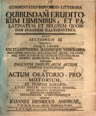 Commentatio Historico-Litteraria De Quibusdam Eruditorum Luminibus, Et Palatinatum Et Belgium Quondam Docendo Illustrantibus. 3 : ... A. D. V. April. MDCCLXXV. ...