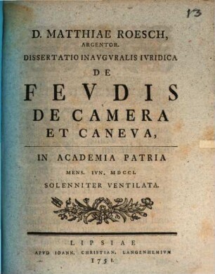 D. Matthiae Roesch, Argentor. Dissertatio Inavgvralis Ivridica De Fevdis De Camera Et Caneva : In Academia Patria Mens. Iun. MDCCI. Solenniter Ventilata