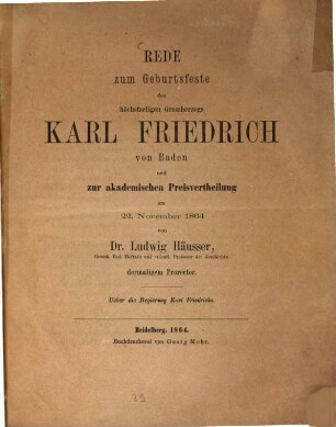 Über die Regierung Karl Friedrichs : Rede zum Geburtsfeste des höchstseligen Grossherzogs Karl Friedrich von Baden und zur akademischen Preisvertheilung, 22. November 1864