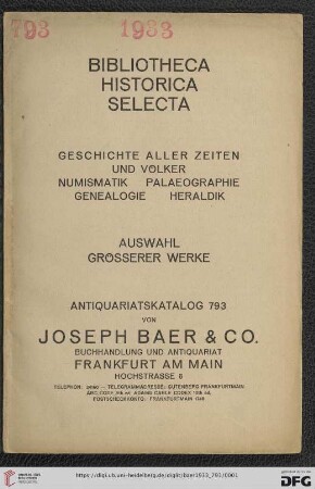 Nr. 793: Lagerkatalog / Josef Baer & Co., Frankfurt a.M.: Bibliotheca historica selecta - Geschichte aller Zeiten und Völker, Numismatik, Palaeographie, Genealogie, Heraldik : Auswahl größerer Werke