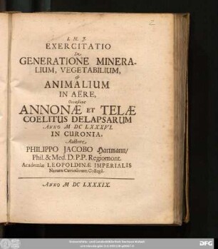 Exercitatio De Generatione Mineralium, Vegetabilium, & Animalium In Aere, Occasione Annonae Et Telae Coelitus Delapsarum Anno MDCLXXXVI. In Curonia