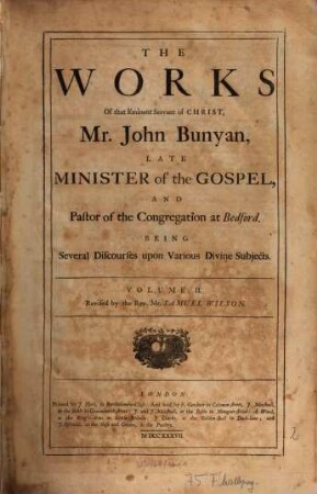 The Works Of that Eminent Servant of Christ, Mr. John Bunyan, Late Minister of the Gospel And Pastor of the Congregation at Bedford : Being Several Discourses upon Various divine subjects. 2