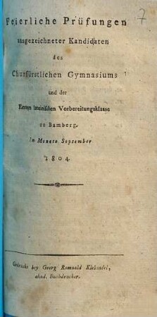 Feierliche Prüfungen ausgezeichneter Kandidaten des Churfürstlichen Gymnasiums und der Ersten lateinischen Vorbereitungsklasse zu Bamberg