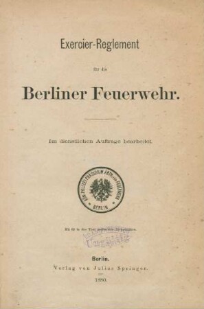Exercier-Reglement für die Berliner Feuerwehr : im dienstlichen Auftrage bearbeitet