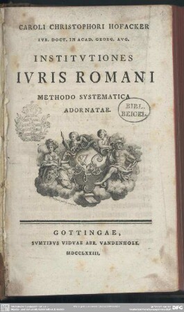 Caroli Christophori Hofacker Iur. Doct. In Acad. Georg. Aug. Institutiones Iuris Romani Methodo Systematica Adornatae