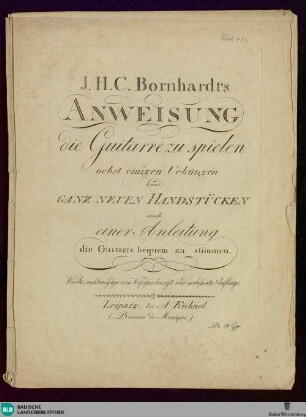 J. H. C. Bornhardt's Anweisung die Guitarre zu spielen : nebst einigen Uebungen und ganz neuen Handstücken, auch einer Anleitung die Guitarre bequem zu stimmen