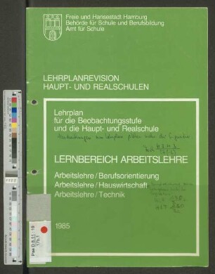 Lehrplanrevision Haupt- und Realschulen : Lehrplan für die Beobachtungsstufe und die Haupt- und Realschule ; Lernbereich Arbeitslehre ; Arbeitslehre/Berufsorientierung, Arbeitslehre/Hauswirtschaft, Arbeitslehre/Technik