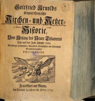 Gottfried Arnolds Unpartheyische Kirchen- und Ketzer-Historie, [1/2]. Vom Anfang des Neuen Testaments Biß auf das Jahr Christi 1688
