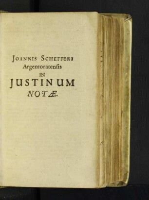 Joannis Schefferi Argentoratensis In Justinum Notae. [u. a.]