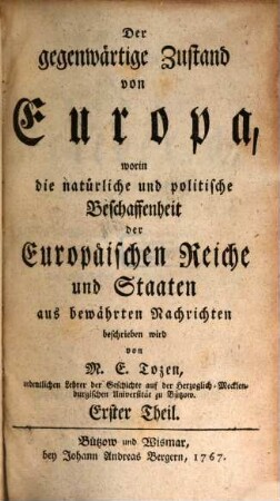 Der gegenwärtige Zustand von Europa : worin die natürliche und politische Beschaffenheit der Europäischen Reiche und Staaten aus bewährten Nachrichten beschrieben wird, 1