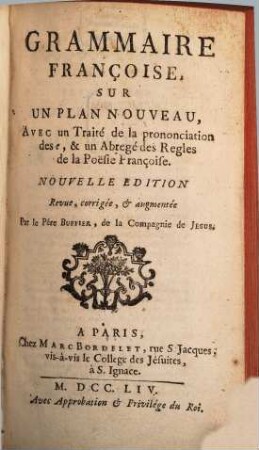 Grammaire Françoise sur un plan nouveau : avec un traité de la pronociation des e, et un des regles de la poësie Françoise