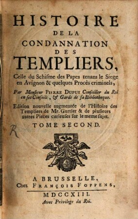 Histoire De La Condannation Des Templiers, Celle du Schisme des Papes tenans le Siege en Avignon & quelques Procès criminels. 2