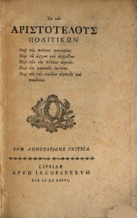 Ek tōn Aristotelus Politikōn : Peri tēs poleōs makarias. Peri tu archein kai archesthai. Peri tōn tēs poleōs archetōn. Peri tēs gamikēs homilias. Peri tēs tōn paidōn agōgēs kai paideias. Cvm Annotatione Critica