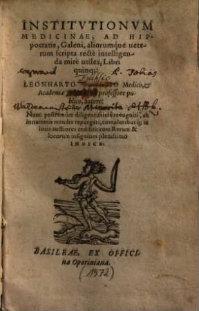 Institvtionvm Medicinae Ad Hippocratis, Galeni, aliorumque ueterum scripta recte intelligenda mirè utiles, Libri quinq[ue]