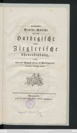 Erwünschte Segens-Wünsche auf die Hardegische und Zieglerische Eheverbindung, welche den 11ten August 1774. in Wernigerode vergnügt vollzogen wurde