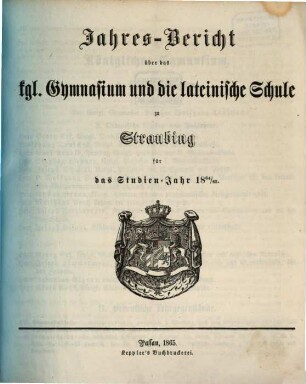 Jahresbericht über das K. Gymnasium und die Lateinische Schule in Straubing : für das Studien-Jahr .., 1864/65
