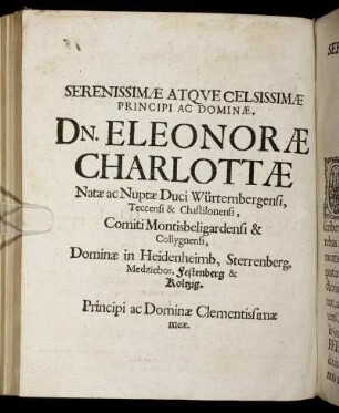 Serenissimæ Atque Celsissimæ Principi Ac Dominæ Dn. Eleonoræ Charlottæ Natæ Nuptæ Duci Würtembergensi [...]