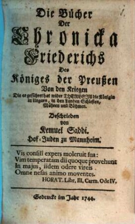 Die Bücher Der Chronicka Friederichs Des Königes der Preußen Von den Kriegen Die er geführet hat wider Theresia die Königin in Ungarn, in den Landen Schlesien, Mähren und Böhmen