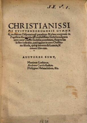 Christianissimi VVittenbergensis gymnasij : multarum Disputationu[m] paradoxa et plane enigmata in Papistica illa mendaciis confusissima Ecclesia ...