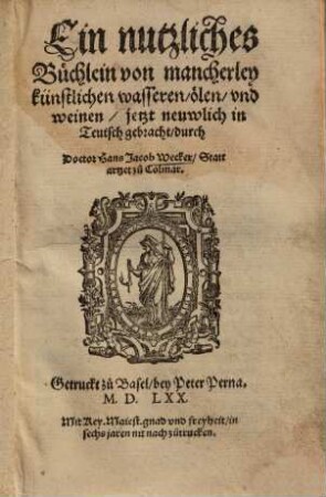 Ein nutzliches Büchlein von mancherley künstlichen wasseren, ölen und weinen