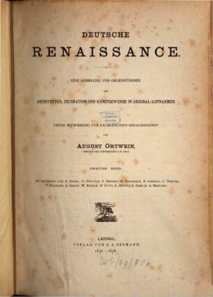 Deutsche Renaissance : eine Sammlung von Gegenständen der Architektur, Decoration und Kunstgewerbe in Original-Aufnahmen, 2. Abt. XI, Brieg; Abt. XII, Hameln; Abt. XIII, Minden; Abt. XIV, Tübingen; Abt. XV, Dresden; Abt. XVI, Wertheim; Abt. XVII, Basel; Abt. XVIII, München; Abt. XIX, Berlin; Abt. XX, Ulm; Abt. XXI, Landshut; Abt. XXII, Köln; Abt. XXIII, Baden; Abt. XXIV, Hannover; Abt. XXV, Celle;Abt. XXVI, Aschaffenburg
