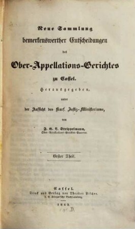 Neue Sammlung bemerkenswerther Entscheidungen des Ober-Appellations-Gerichtes zu Cassel = Collectionis notabiliorum decisionum Supremi Tribunalis Appellationum Hasso-Cassellani, 1. 1842