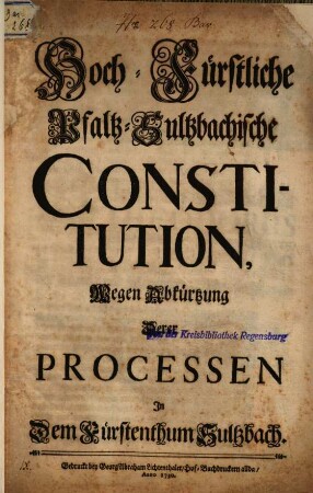 Hoch-Fürstliche Pfaltz-Sultzbachische Constitution, Wegen Abkürtzung Derer Processen In Dem Fürstenthum Sultzbach