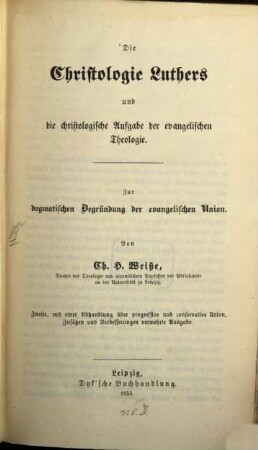 Die Christologie Luthers u. die christologische Aufgabe der evangelischen Theologie : Zur Dogmatischen Ergründung der evangel. Union