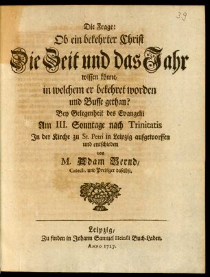 Die Frage: Ob ein bekehrter Christ Die Zeit und das Jahr wissen könne, in welchem er bekehret worden und Busse gethan? ...