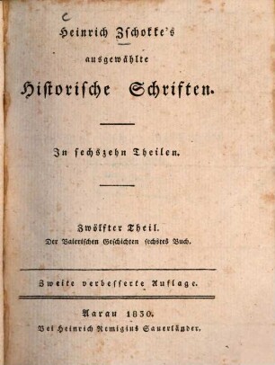 Heinrich Zschokke's ausgewählte historische Schriften : in sechzehn Theilen. 12, Der Baierischen Geschichten sechstes Buch