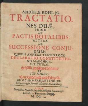 Andreae Kohl IC. Tractationes Duae, Prior De Pactis Dotalibus: Altera De Successione Coniugum