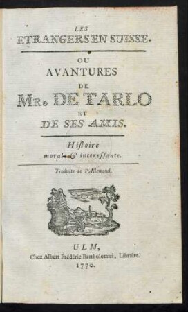 Les Etrangers En Suisse. Ou Avantures De Mr. De Tarlo Et De Ses Amis : Histoire morale et interessante. Traduite de l'Allemand