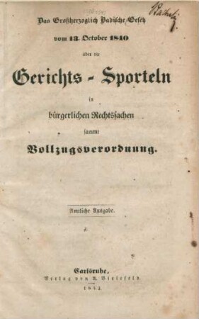 Das Großherzoglich Badische Gesetz vom 13. October 1840 über die Gerichts-Sporteln in bürgerlichen Rechtssachen sammt Vollzugsverordnung