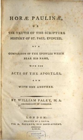 Horae Paulinae, or the truth of the scripture history of St. Paul evinced : by a comparison of the epistles which bear his name, with the Acts of the apostles, and with one another