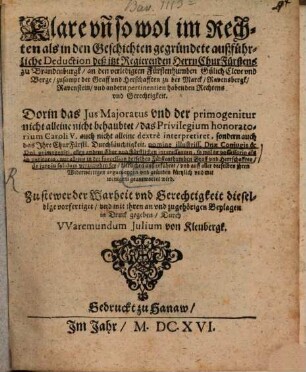 Klare ... gegründete ... Deduction deß ... Chur-Fürstens zu Brandenburgk, an den verledigten Fürstenthumbem Gülich, Cleve und Berg ... habenden Rechtens und Gerechtigkeit
